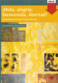 ¡Hola, alegría; bienvenida, libertad! - Juan Antonio Adánez Silván - ebook