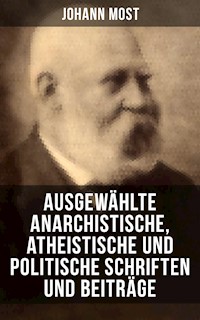 Ausgewählte anarchistische, atheistische und politische Schriften und Beiträge - Johann Most - ebook