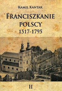 Franciszkanie polscy 12517-1795 Tom 2 - Kantak Kamil - książka