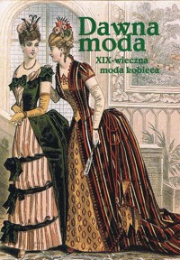 Dawna moda. XIX-wieczna moda kobieca - pod redakcją - ebook