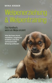 Welpenerziehung & Welpentraining - Das Handbuch, wenn ein Welpe einzieht - Mina Kreber - ebook
