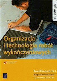 Organizacja i technologia robót wykończeniowych Podręcznik do nauki zawodu technik budownictwa - Maj Tadeusz - książka