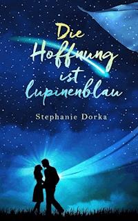 Die Hoffnung ist lupinenblau - Stephanie Dorka - ebook