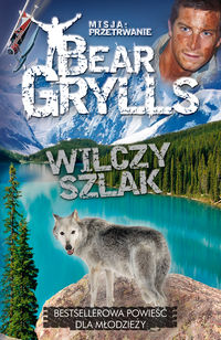 Misja Przetrwanie Wilczy Szlak - Bear Grylls - książka
