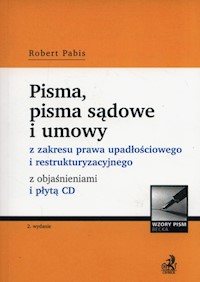 Pisma, pisma sądowe i umowy z zakresu prawa upadłościowego i restrukturyzacyjnego z objaśnieniami +CD - Pabis Robert - książka
