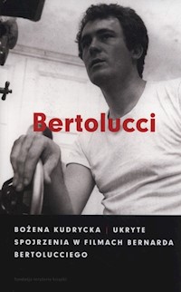 Ukryte spojrzenia w filmach Bernarda Bertolucciego - Bożena Kudrycka - książka