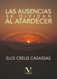 Las ausencias se olvidan al atardecer - Eloi Creus Casassas - ebook