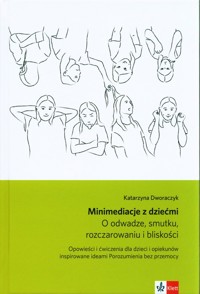 Minimediacje z dziećmi O odwadze, smutku, rozczarowaniu i bliskości - Dworaczyk Katarzyna - książka