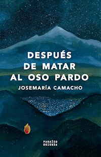 Después de matar al oso pardo - Josemaría Camacho - ebook