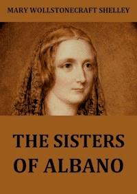 The Sisters Of Albano - Mary Wollstonecraft Shelley - ebook