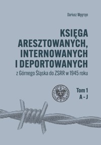 Księga aresztowanych, internowanych i deportowanych z Górnego Śląska do ZSRR w 1945 roku, Tom 1-3 - Węgrzyn Dariusz - książka
