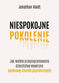 Niespokojne pokolenie. Jak wielkie przeprogramowanie dzieciństwa wywołało epidemie chorób psychicznych - Jonathan Haidt - ebook