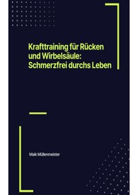 Krafttraining für Rücken und Wirbelsäule: Schmerzfrei durchs Leben - Maik Müllenmeister - ebook
