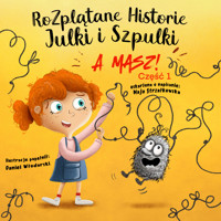 Rozplątane Historie Julki i Szpulki cz. 1 „A masz!” - Maja Strzałkowska - audiobook