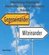 Maßnahmen zur Steigerung des Bekanntheitsgrades und der Akzeptanz von Mediation - Manuel Rieger - ebook