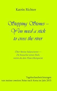 Stepping Stones - You need a stick to cross the river - Katrin Richter - ebook