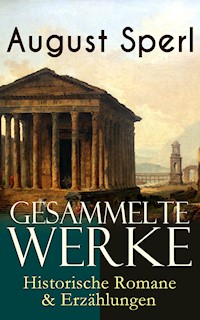 Gesammelte Werke: Historische Romane & Erzählungen - August Sperl - ebook