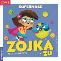 Zojka i Zu. Supermoce - Asia Olejarczyk - książka