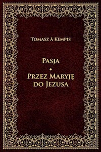 Pasja Przez Maryję do Jezusa - Tomasz Kempis - książka