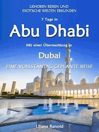 Abu Dhabi Reiseführer 2017: Abu Dhabi mit einer Übernachtung in Dubai – eine vollständig geplante Reise - Liliana Ranold - ebook