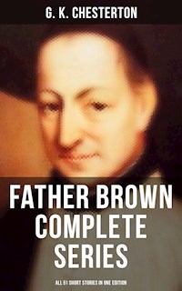 FATHER BROWN Complete Series - All 51 Short Stories in One Edition - G. K. Chesterton - ebook