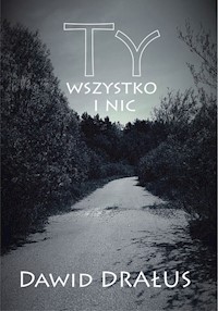Ty wszystko i nic - Drałus Dawid - książka