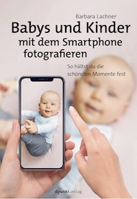 Babys und Kinder mit dem Smartphone fotografieren - Barbara Lachner - ebook