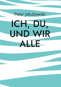 Ich, Du, und Wir Alle - Peter Jakubowski - ebook