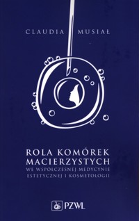 Rola komórek macierzystych we współczesnej medycynie estetycznej i kosmetologii - Claudia Musiał - książka
