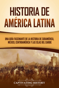 Historia de América Latina - Captivating History - ebook