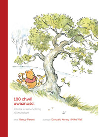 100 chwil uważności. Ścieżka ku wewnętrznej równowadze. Disney Kubuś i Przyjaciele - Nancy Parent, Katarzyna Łączyńska (tłum.), Mike Wall (ilustr.), Gonzalo Kenny (ilustr.) - książka
