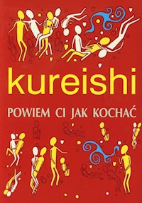 Powiem ci jak kochać - Kureishi Hanif - książka