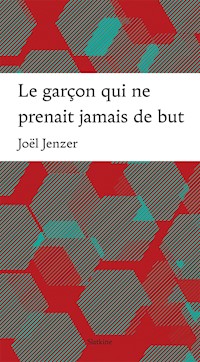 Le garçon qui ne prenait jamais de but - Joël Jenzer - ebook