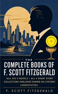 The Complete Books of F. Scott Fitzgerald (all his 5 novels + all 4 short story collections published during his lifetime) (Annotated) - F. Scott Fitzgerald - ebook