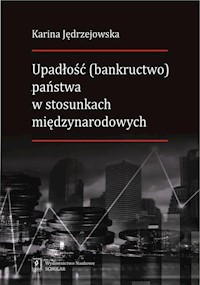Upadłość (bankructwo) państwa  w stosunkach międzynarodowych - Jędrzejowska Karina - książka