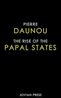 The Rise of the Papal States - Pierre Daunou - ebook