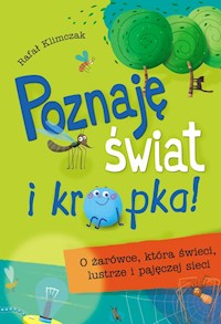 Poznaję świat i kropka O żarówce, która świeci, lustrze i pajęczej sieci - Klimczak Rafał - książka