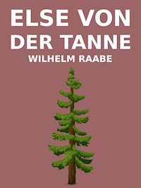 Else von der Tanne - Wilhelm  Raabe - ebook