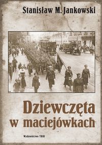 Dziewczęta w maciejówkach - Jankowski Stanisław M. - książka