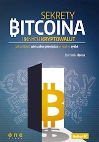 Sekrety Bitcoina i innych kryptowalut Jak zmienić wirtualne pieniądze w realne zyski - Homa Dominik - książka