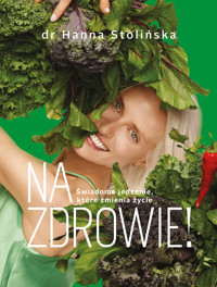Na zdrowie! Świadome jedzenie, które zmienia życie - dr Hanna Stolińska - ebook