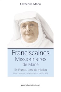 Franciscaines Missionnaires de Marie - Livre 1 - Catherine Marin - ebook
