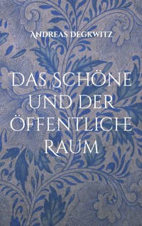Das Schöne und der öffentliche Raum - Andreas Degkwitz - ebook