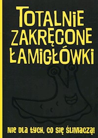Totalnie zakręcone łamigłówki nie dla tych, co się ślimaczą! -  - książka