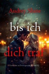 Bis ich dich traf (Love in Silverpeak – Band 5) - Audrey Shine - ebook