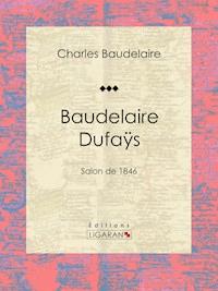 Baudelaire Dufaÿs - Ligaran - ebook