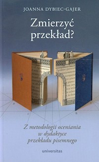 Zmierzyć przekład Z metodologii oceniania w dydaktyce przekładu pisemnego - Dybiec-Gajer Joanna - książka