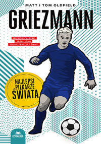 Griezmann. Najlepsi piłkarze świata - Matt Oldfield, Tom Oldfield - książka