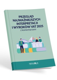 Przegląd najważniejszych interpretacji i wyroków - VAT 2025 z komentarzem - zbiorowa praca - książka