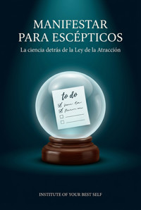 Manifestar para escépticos - Equipo Institute of Your Best Self - ebook